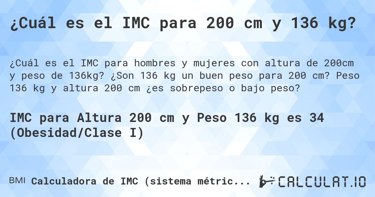 ¿Cuál es el IMC para 200 cm y 136 kg?. ¿Son 136 kg un buen peso para 200 cm? Peso 136 kg y altura 200 cm ¿es sobrepeso o bajo peso?