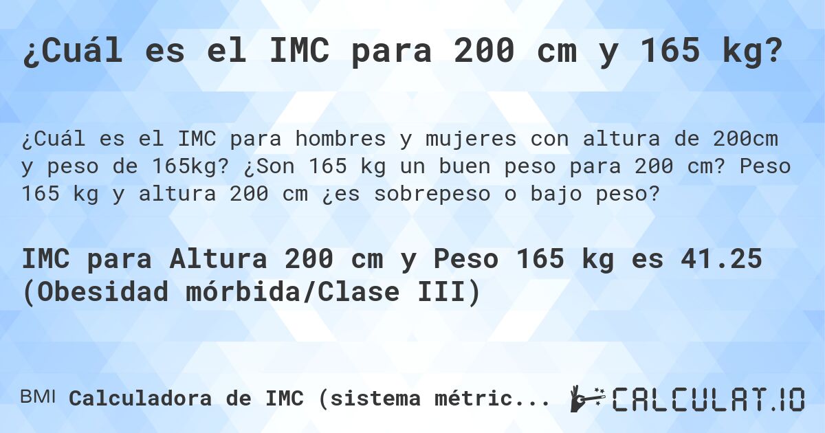 ¿Cuál es el IMC para 200 cm y 165 kg?. ¿Son 165 kg un buen peso para 200 cm? Peso 165 kg y altura 200 cm ¿es sobrepeso o bajo peso?