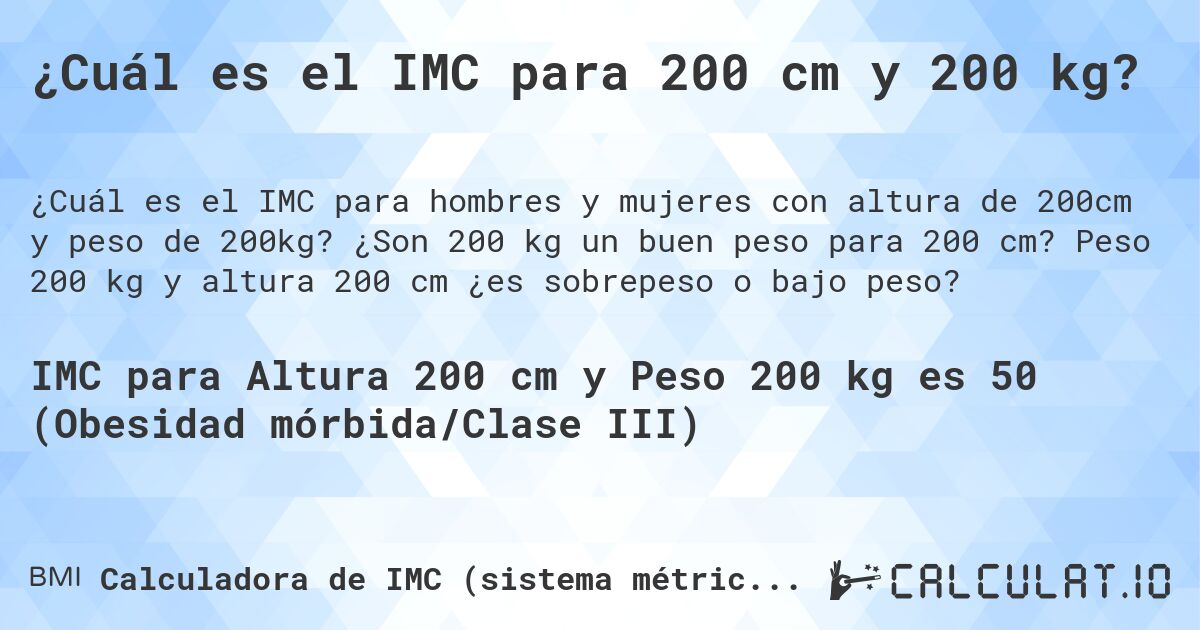 ¿Cuál es el IMC para 200 cm y 200 kg?. ¿Son 200 kg un buen peso para 200 cm? Peso 200 kg y altura 200 cm ¿es sobrepeso o bajo peso?