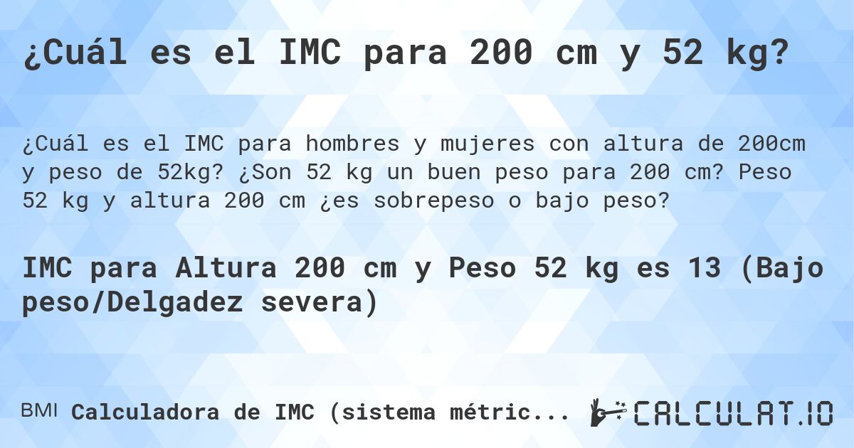 ¿Cuál es el IMC para 200 cm y 52 kg?. ¿Son 52 kg un buen peso para 200 cm? Peso 52 kg y altura 200 cm ¿es sobrepeso o bajo peso?