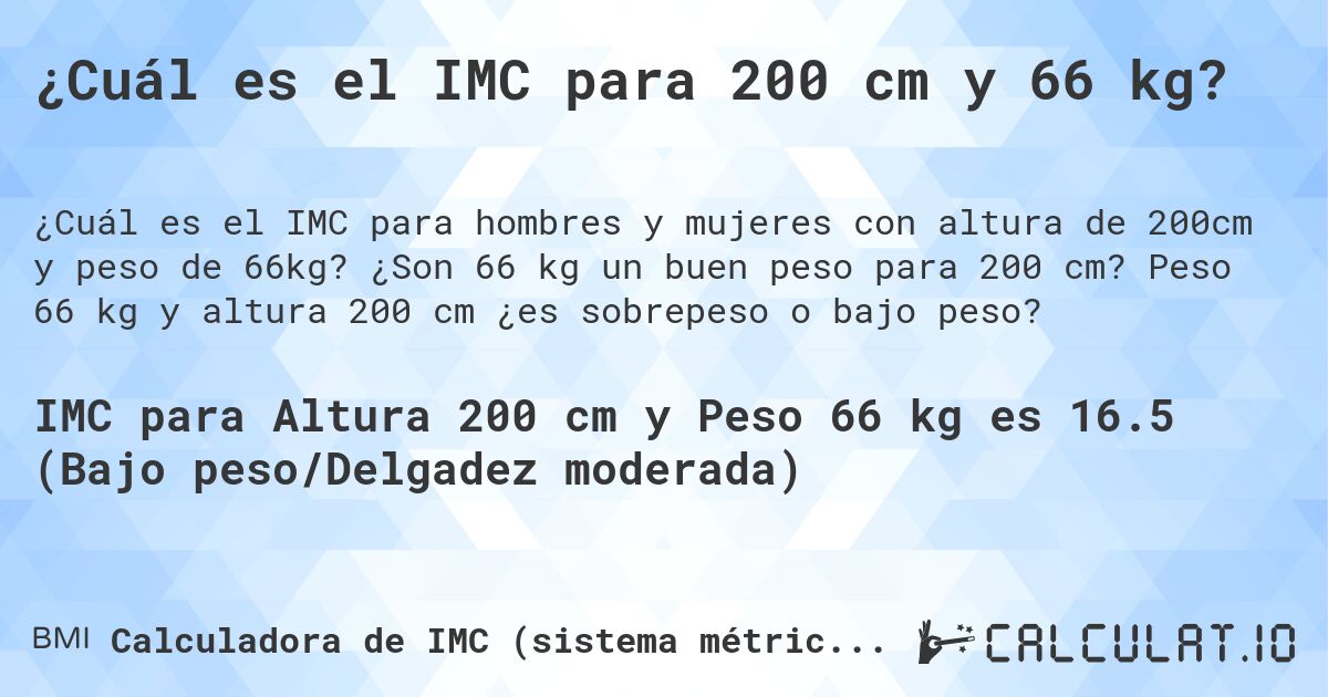 ¿Cuál es el IMC para 200 cm y 66 kg?. ¿Son 66 kg un buen peso para 200 cm? Peso 66 kg y altura 200 cm ¿es sobrepeso o bajo peso?