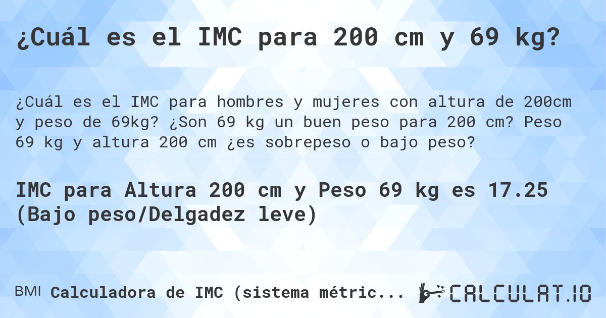 ¿Cuál es el IMC para 200 cm y 69 kg?. ¿Son 69 kg un buen peso para 200 cm? Peso 69 kg y altura 200 cm ¿es sobrepeso o bajo peso?