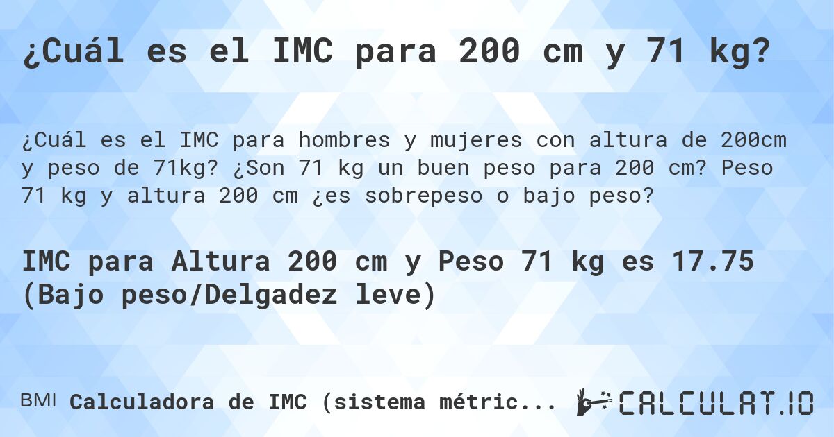 ¿Cuál es el IMC para 200 cm y 71 kg?. ¿Son 71 kg un buen peso para 200 cm? Peso 71 kg y altura 200 cm ¿es sobrepeso o bajo peso?