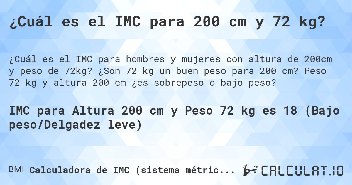 ¿Cuál es el IMC para 200 cm y 72 kg?. ¿Son 72 kg un buen peso para 200 cm? Peso 72 kg y altura 200 cm ¿es sobrepeso o bajo peso?