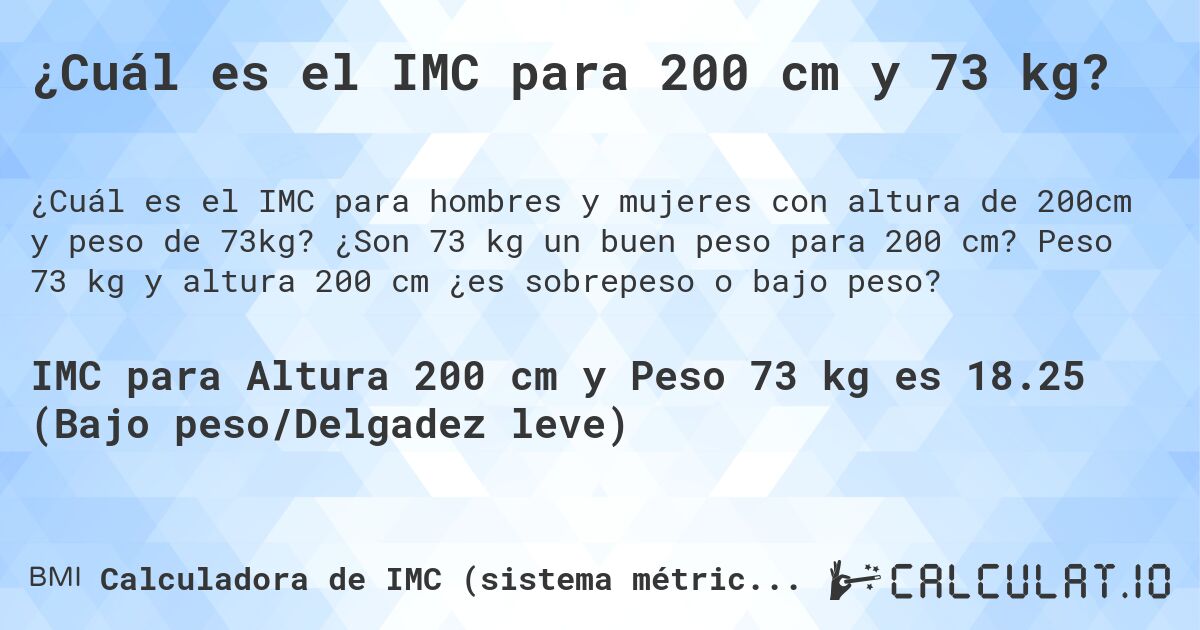 ¿Cuál es el IMC para 200 cm y 73 kg?. ¿Son 73 kg un buen peso para 200 cm? Peso 73 kg y altura 200 cm ¿es sobrepeso o bajo peso?