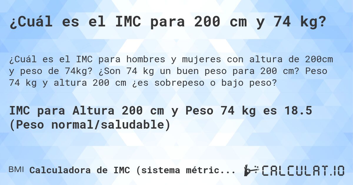 ¿Cuál es el IMC para 200 cm y 74 kg?. ¿Son 74 kg un buen peso para 200 cm? Peso 74 kg y altura 200 cm ¿es sobrepeso o bajo peso?