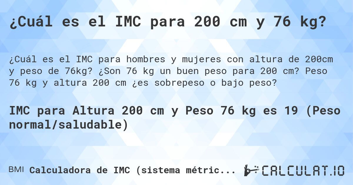 ¿Cuál es el IMC para 200 cm y 76 kg?. ¿Son 76 kg un buen peso para 200 cm? Peso 76 kg y altura 200 cm ¿es sobrepeso o bajo peso?