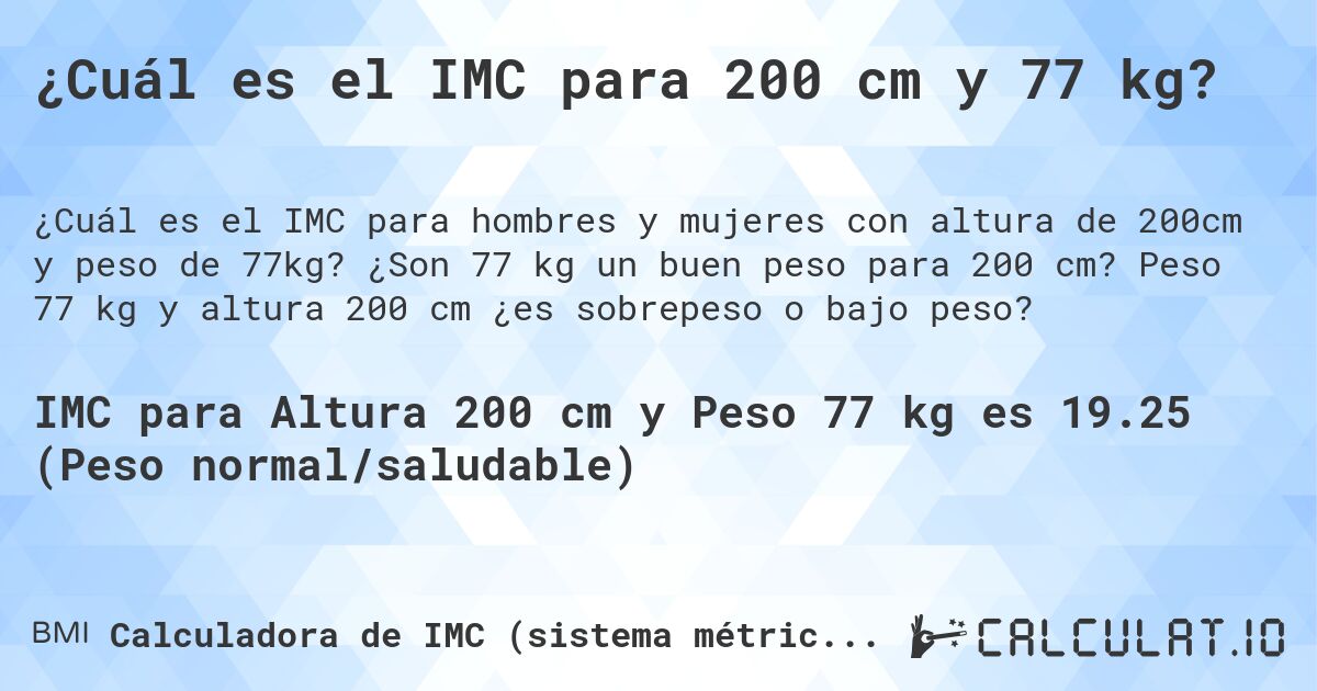 ¿Cuál es el IMC para 200 cm y 77 kg?. ¿Son 77 kg un buen peso para 200 cm? Peso 77 kg y altura 200 cm ¿es sobrepeso o bajo peso?