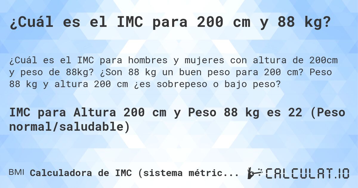 ¿Cuál es el IMC para 200 cm y 88 kg?. ¿Son 88 kg un buen peso para 200 cm? Peso 88 kg y altura 200 cm ¿es sobrepeso o bajo peso?