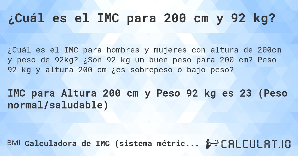 ¿Cuál es el IMC para 200 cm y 92 kg?. ¿Son 92 kg un buen peso para 200 cm? Peso 92 kg y altura 200 cm ¿es sobrepeso o bajo peso?