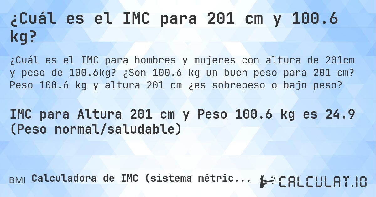 ¿Cuál es el IMC para 201 cm y 100.6 kg?. ¿Son 100.6 kg un buen peso para 201 cm? Peso 100.6 kg y altura 201 cm ¿es sobrepeso o bajo peso?