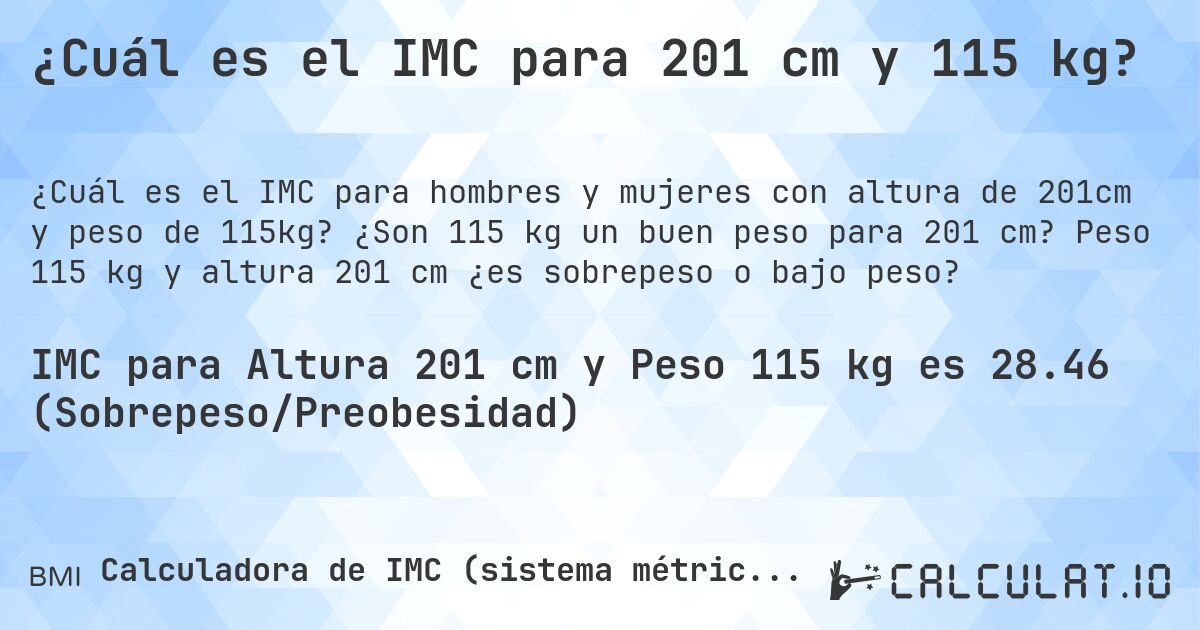 ¿Cuál es el IMC para 201 cm y 115 kg?. ¿Son 115 kg un buen peso para 201 cm? Peso 115 kg y altura 201 cm ¿es sobrepeso o bajo peso?