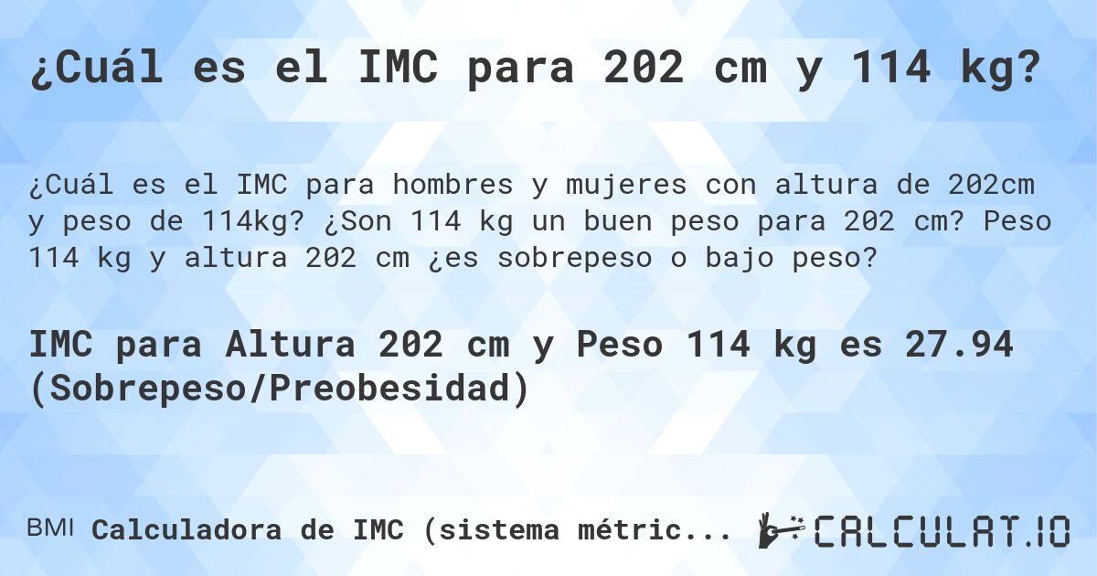 ¿Cuál es el IMC para 202 cm y 114 kg?. ¿Son 114 kg un buen peso para 202 cm? Peso 114 kg y altura 202 cm ¿es sobrepeso o bajo peso?