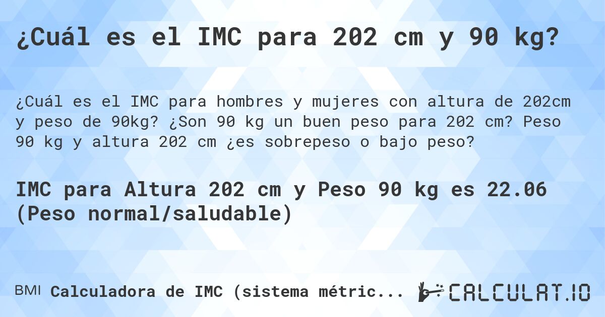 ¿Cuál es el IMC para 202 cm y 90 kg?. ¿Son 90 kg un buen peso para 202 cm? Peso 90 kg y altura 202 cm ¿es sobrepeso o bajo peso?
