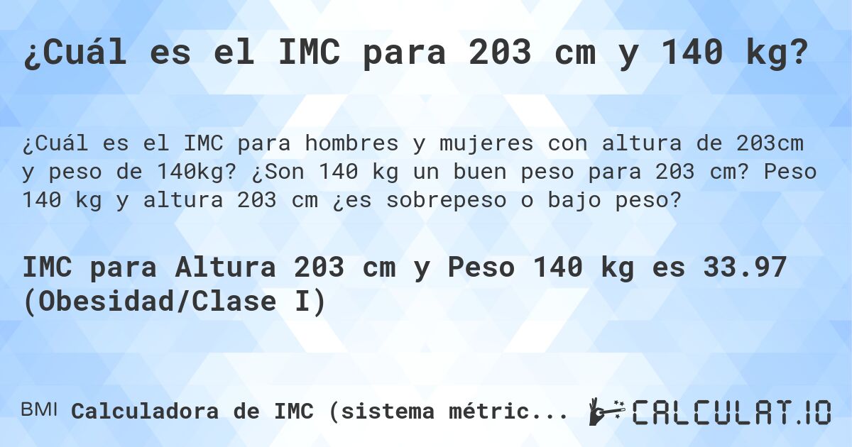 ¿Cuál es el IMC para 203 cm y 140 kg?. ¿Son 140 kg un buen peso para 203 cm? Peso 140 kg y altura 203 cm ¿es sobrepeso o bajo peso?