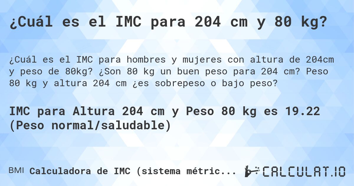 ¿Cuál es el IMC para 204 cm y 80 kg?. ¿Son 80 kg un buen peso para 204 cm? Peso 80 kg y altura 204 cm ¿es sobrepeso o bajo peso?