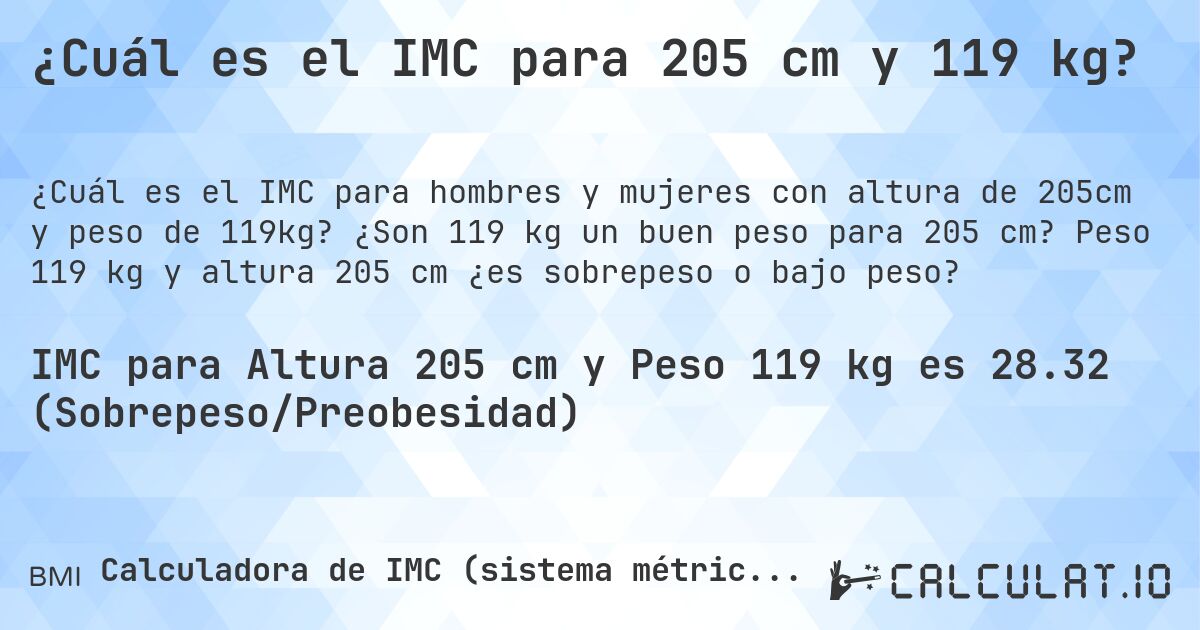 ¿Cuál es el IMC para 205 cm y 119 kg?. ¿Son 119 kg un buen peso para 205 cm? Peso 119 kg y altura 205 cm ¿es sobrepeso o bajo peso?