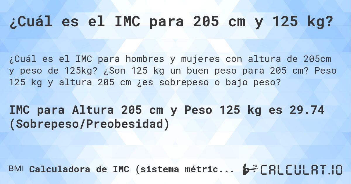 ¿Cuál es el IMC para 205 cm y 125 kg?. ¿Son 125 kg un buen peso para 205 cm? Peso 125 kg y altura 205 cm ¿es sobrepeso o bajo peso?