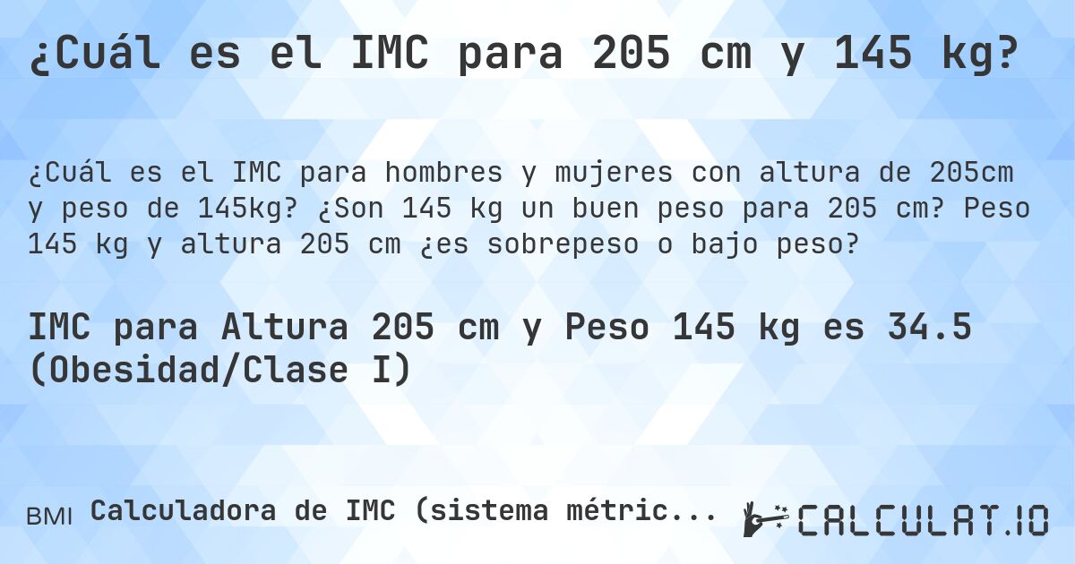 ¿Cuál es el IMC para 205 cm y 145 kg?. ¿Son 145 kg un buen peso para 205 cm? Peso 145 kg y altura 205 cm ¿es sobrepeso o bajo peso?