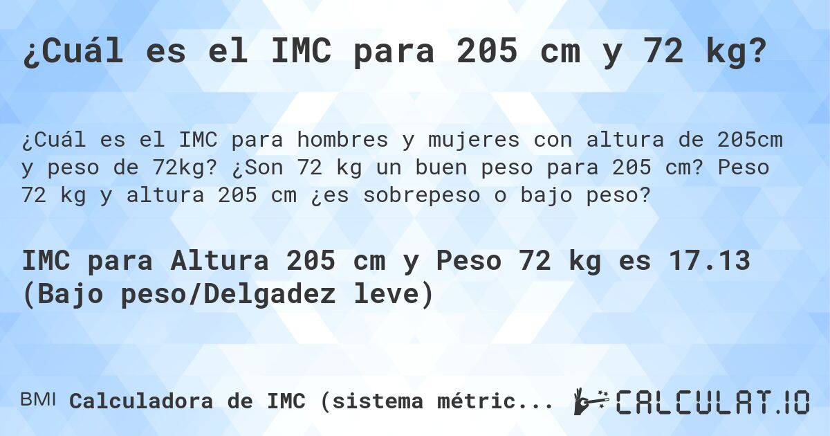¿Cuál es el IMC para 205 cm y 72 kg?. ¿Son 72 kg un buen peso para 205 cm? Peso 72 kg y altura 205 cm ¿es sobrepeso o bajo peso?