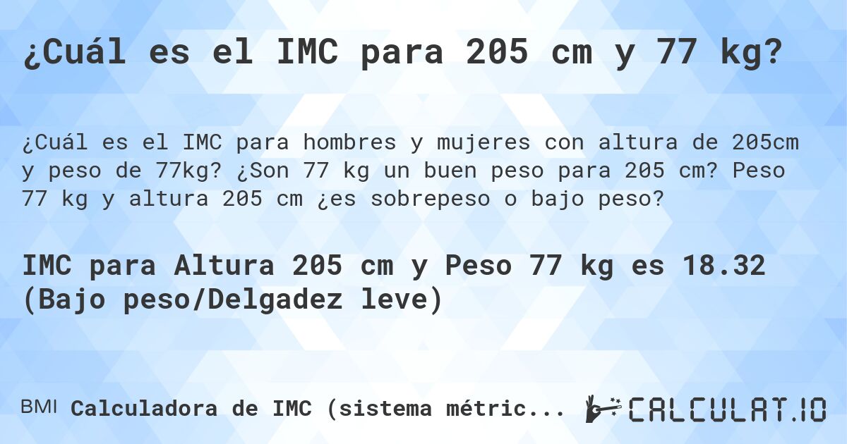 ¿Cuál es el IMC para 205 cm y 77 kg?. ¿Son 77 kg un buen peso para 205 cm? Peso 77 kg y altura 205 cm ¿es sobrepeso o bajo peso?