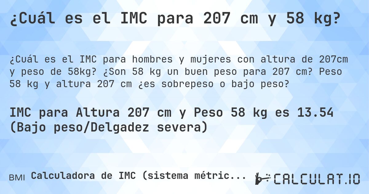 ¿Cuál es el IMC para 207 cm y 58 kg?. ¿Son 58 kg un buen peso para 207 cm? Peso 58 kg y altura 207 cm ¿es sobrepeso o bajo peso?