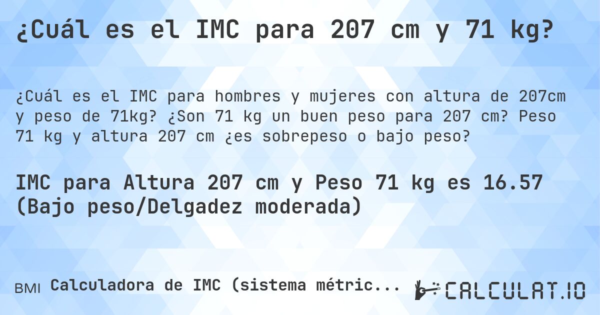 ¿Cuál es el IMC para 207 cm y 71 kg?. ¿Son 71 kg un buen peso para 207 cm? Peso 71 kg y altura 207 cm ¿es sobrepeso o bajo peso?