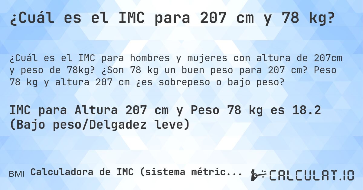 ¿Cuál es el IMC para 207 cm y 78 kg?. ¿Son 78 kg un buen peso para 207 cm? Peso 78 kg y altura 207 cm ¿es sobrepeso o bajo peso?