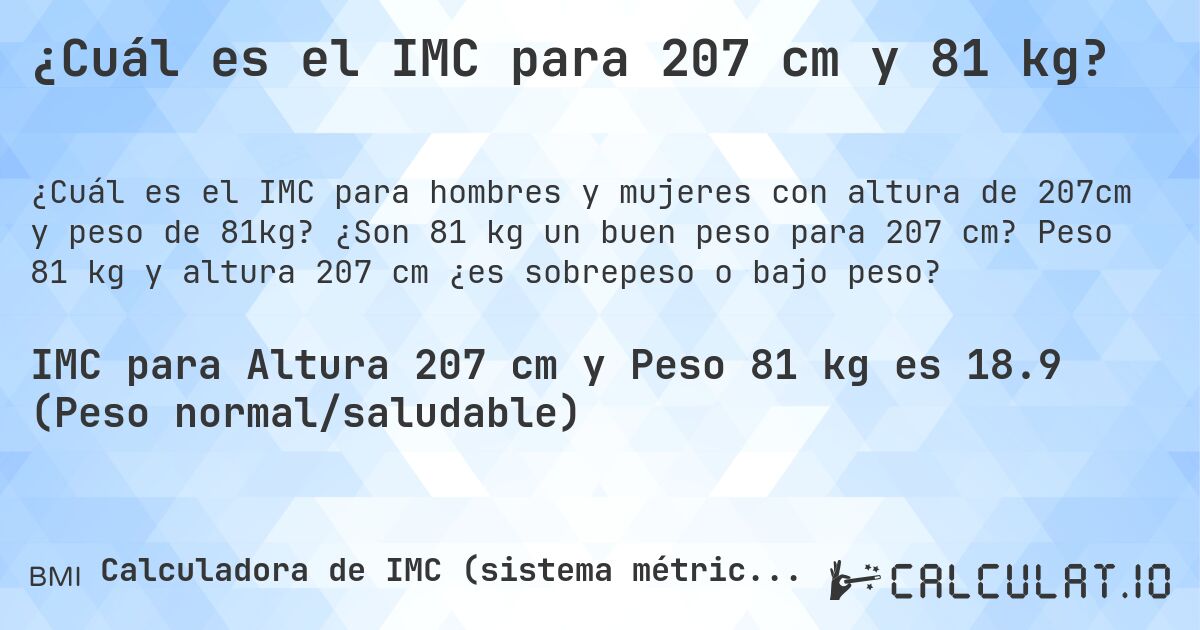 ¿Cuál es el IMC para 207 cm y 81 kg?. ¿Son 81 kg un buen peso para 207 cm? Peso 81 kg y altura 207 cm ¿es sobrepeso o bajo peso?