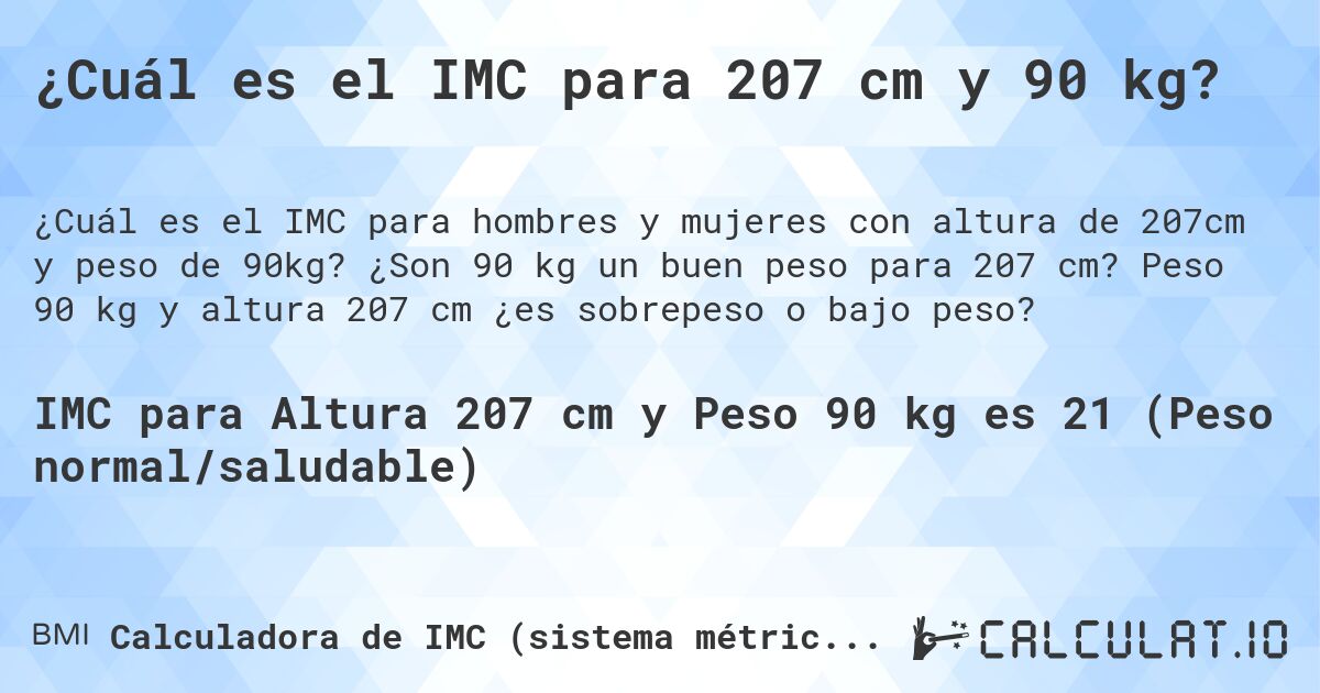 ¿Cuál es el IMC para 207 cm y 90 kg?. ¿Son 90 kg un buen peso para 207 cm? Peso 90 kg y altura 207 cm ¿es sobrepeso o bajo peso?