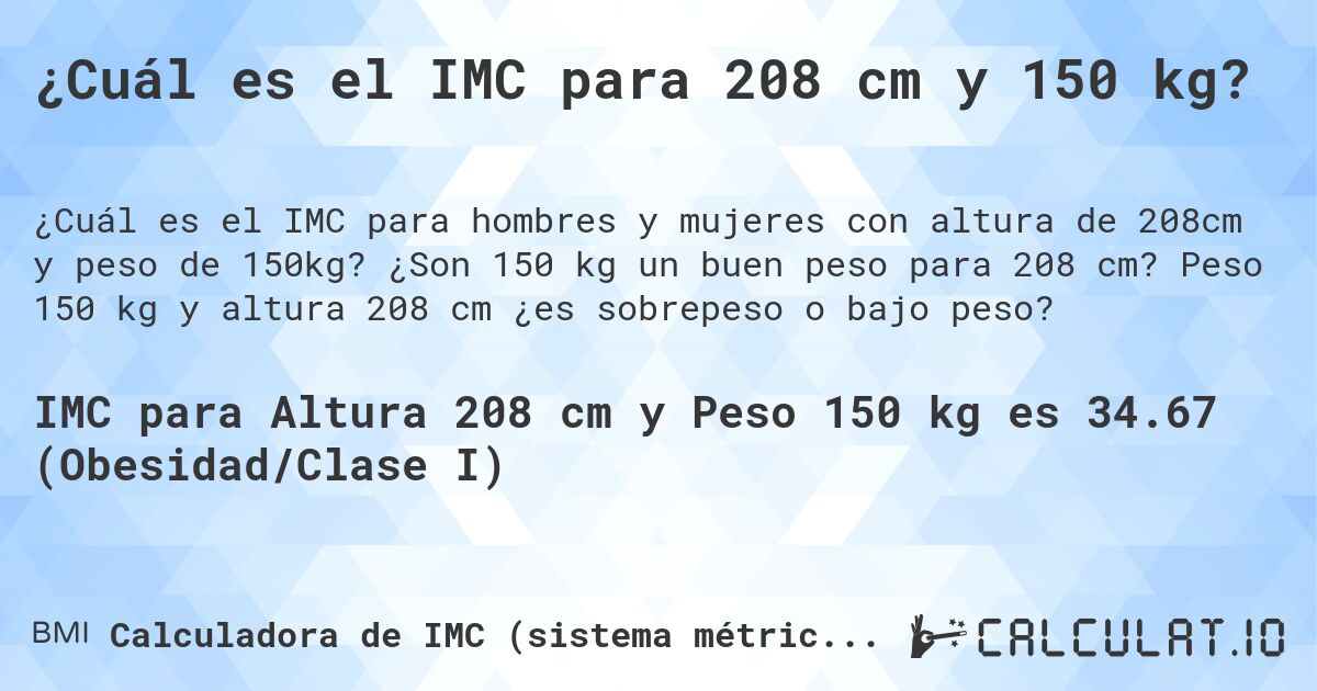 ¿Cuál es el IMC para 208 cm y 150 kg?. ¿Son 150 kg un buen peso para 208 cm? Peso 150 kg y altura 208 cm ¿es sobrepeso o bajo peso?