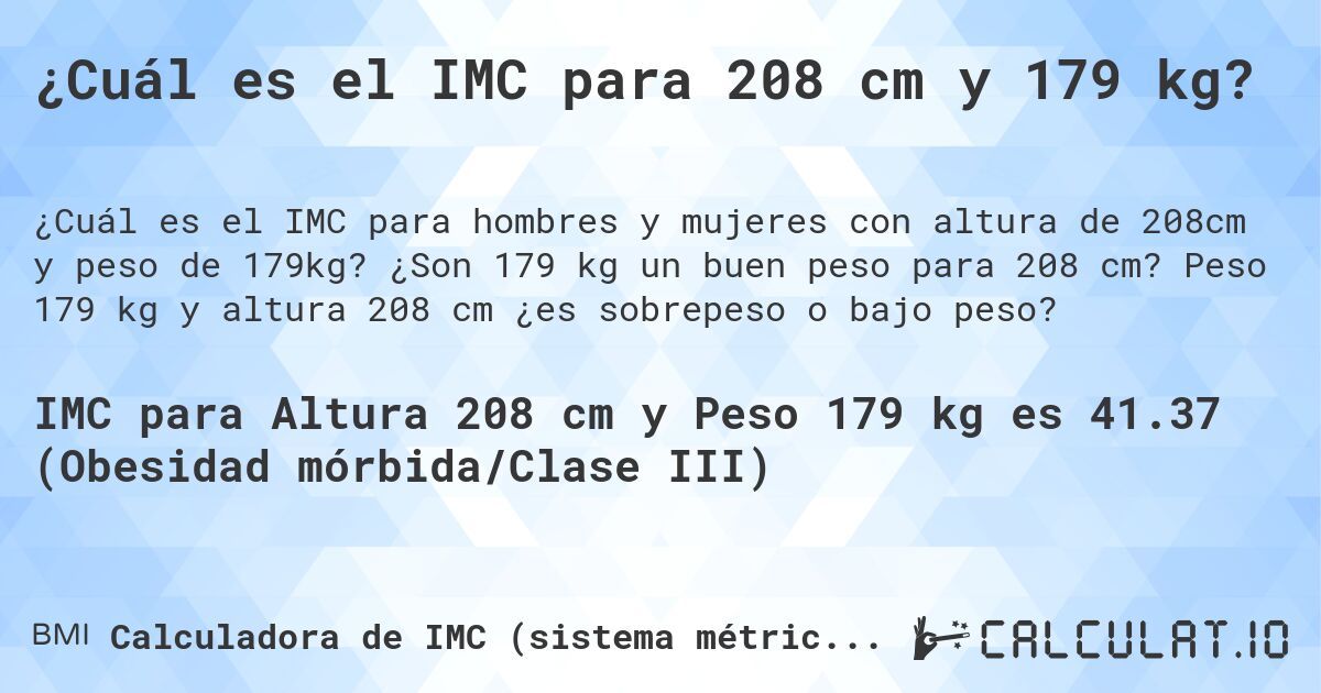 ¿Cuál es el IMC para 208 cm y 179 kg?. ¿Son 179 kg un buen peso para 208 cm? Peso 179 kg y altura 208 cm ¿es sobrepeso o bajo peso?