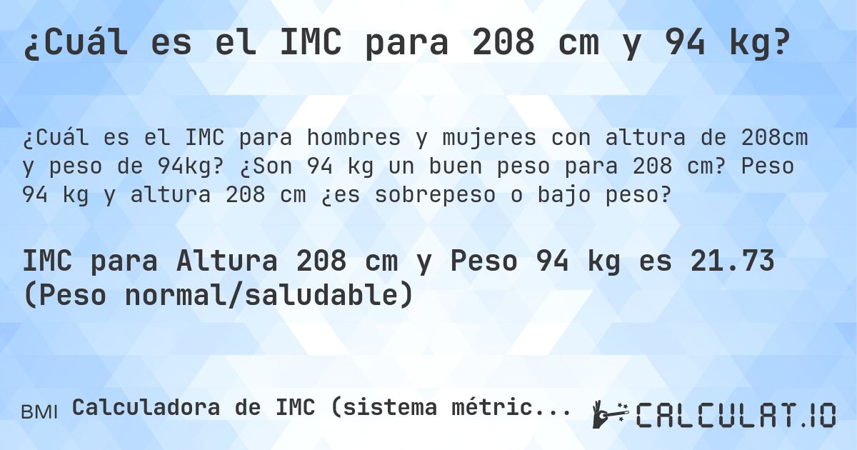 ¿Cuál es el IMC para 208 cm y 94 kg?. ¿Son 94 kg un buen peso para 208 cm? Peso 94 kg y altura 208 cm ¿es sobrepeso o bajo peso?