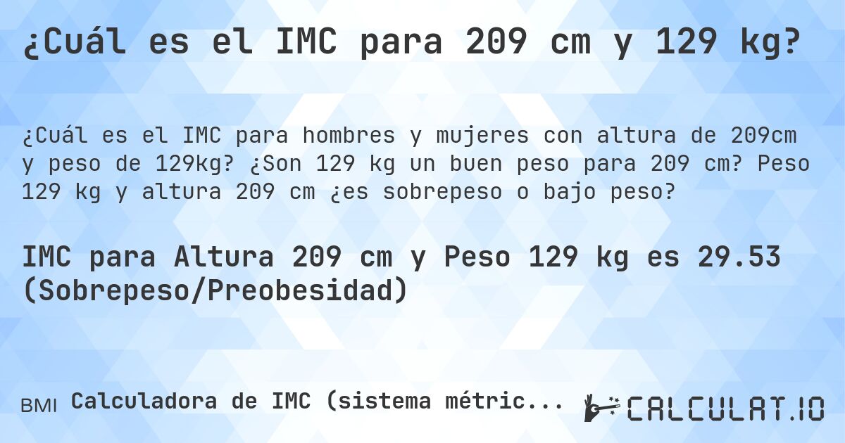 ¿Cuál es el IMC para 209 cm y 129 kg?. ¿Son 129 kg un buen peso para 209 cm? Peso 129 kg y altura 209 cm ¿es sobrepeso o bajo peso?