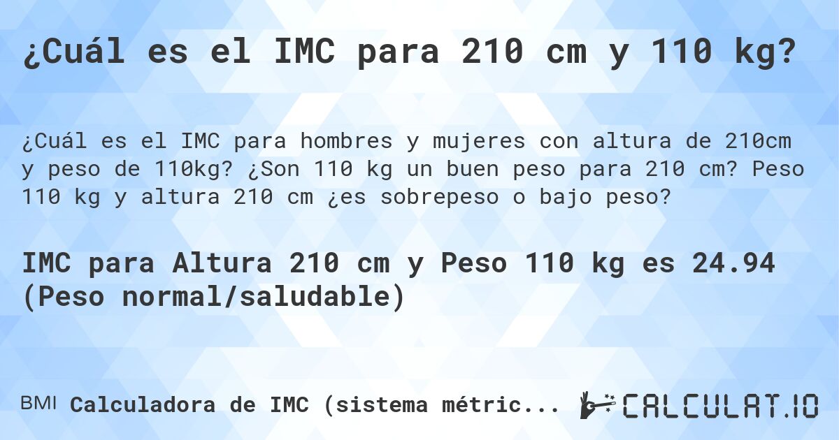 ¿Cuál es el IMC para 210 cm y 110 kg?. ¿Son 110 kg un buen peso para 210 cm? Peso 110 kg y altura 210 cm ¿es sobrepeso o bajo peso?