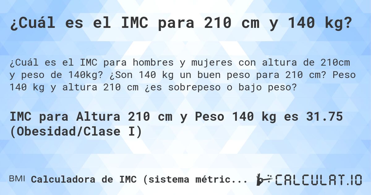 ¿Cuál es el IMC para 210 cm y 140 kg?. ¿Son 140 kg un buen peso para 210 cm? Peso 140 kg y altura 210 cm ¿es sobrepeso o bajo peso?