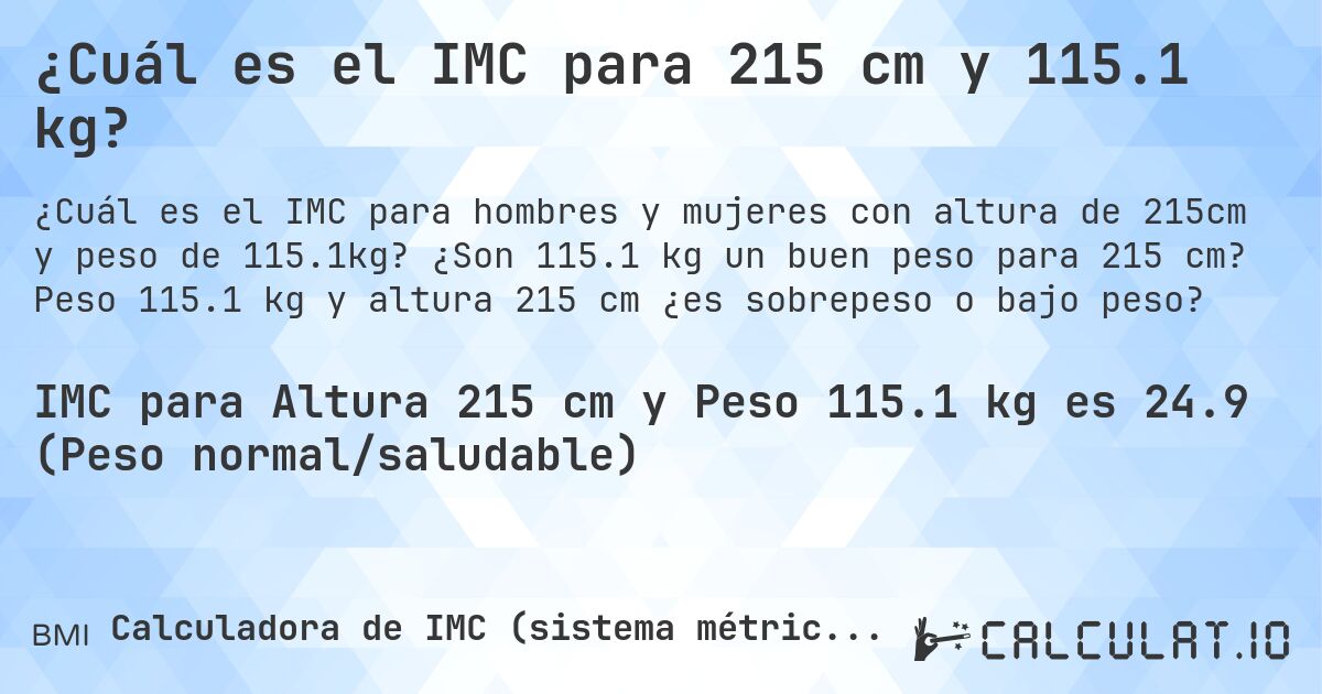 ¿Cuál es el IMC para 215 cm y 115.1 kg?. ¿Son 115.1 kg un buen peso para 215 cm? Peso 115.1 kg y altura 215 cm ¿es sobrepeso o bajo peso?