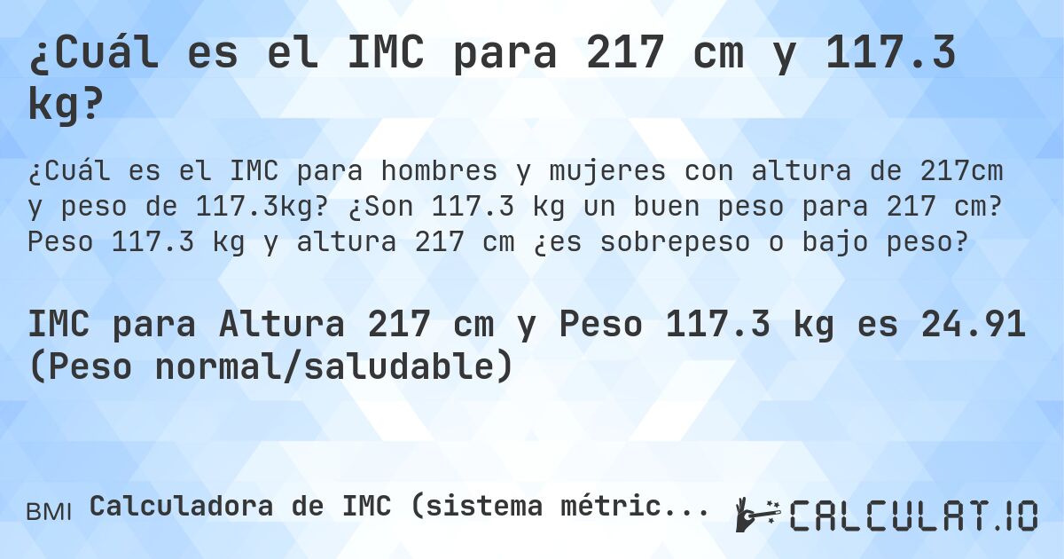 ¿Cuál es el IMC para 217 cm y 117.3 kg?. ¿Son 117.3 kg un buen peso para 217 cm? Peso 117.3 kg y altura 217 cm ¿es sobrepeso o bajo peso?