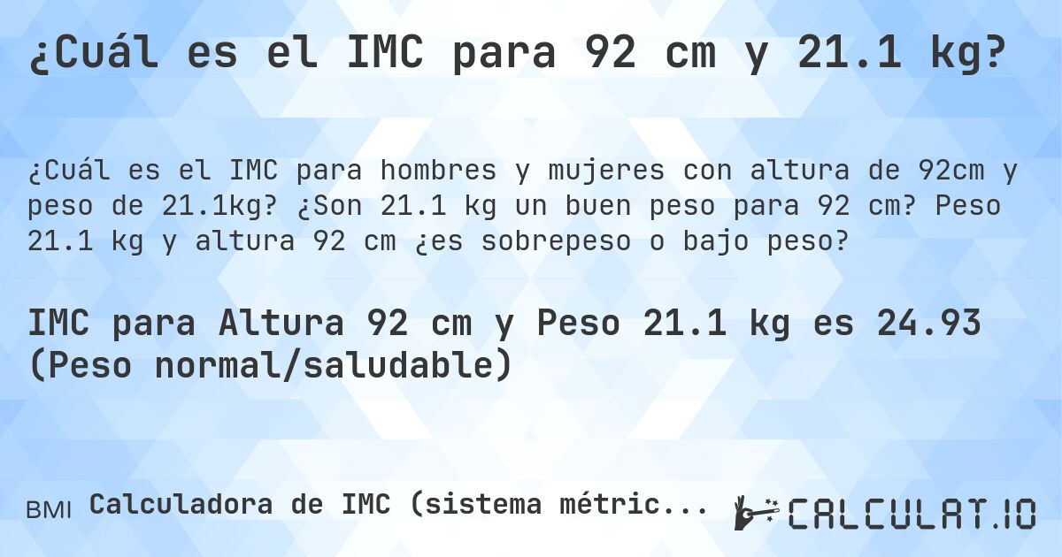 ¿Cuál es el IMC para 92 cm y 21.1 kg?. ¿Son 21.1 kg un buen peso para 92 cm? Peso 21.1 kg y altura 92 cm ¿es sobrepeso o bajo peso?