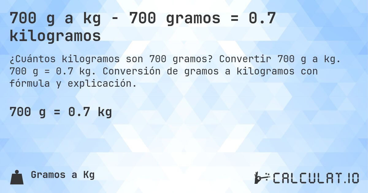 700 g a kg - 700 gramos = 0.7 kilogramos. Convertir 700 g a kg. 700 g = 0.7 kg. Conversión de gramos a kilogramos con fórmula y explicación.