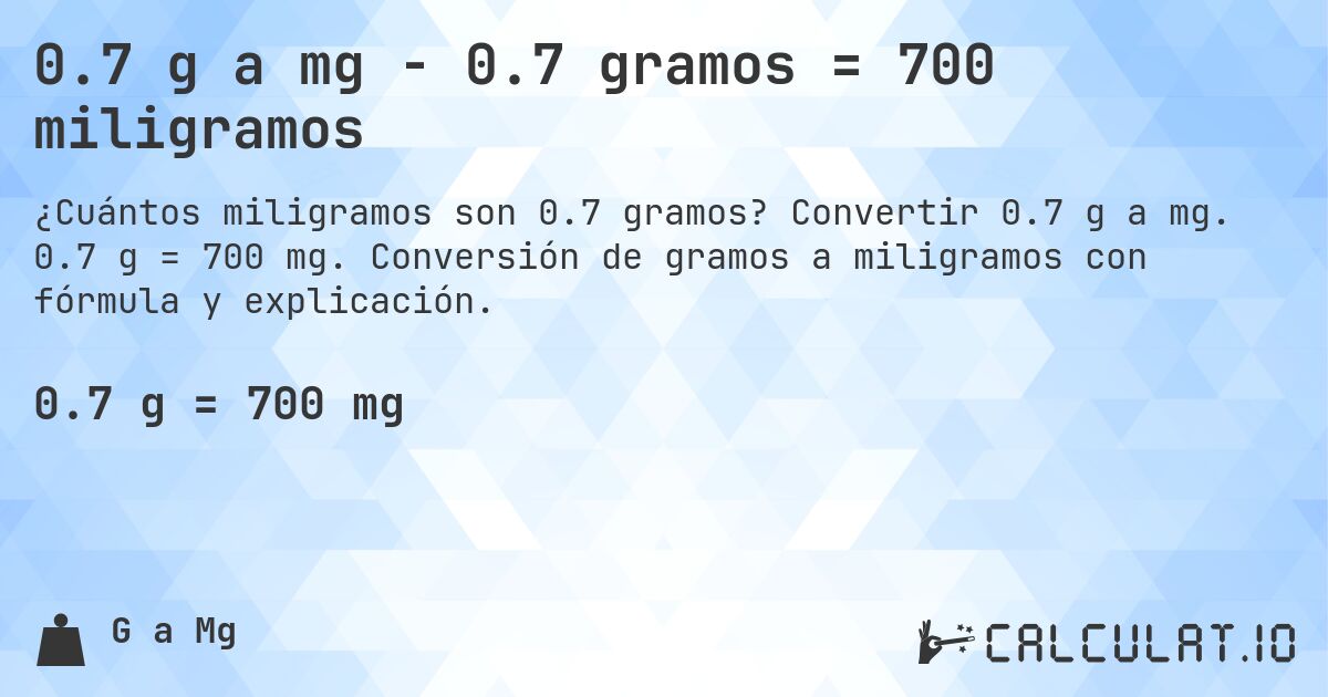 0.7 g a mg - 0.7 gramos = 700 miligramos. Convertir 0.7 g a mg. 0.7 g = 700 mg. Conversión de gramos a miligramos con fórmula y explicación.