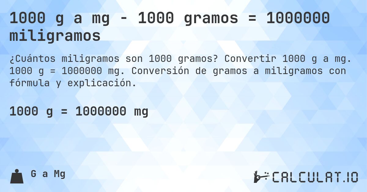 1000 g a mg - 1000 gramos = 1000000 miligramos. Convertir 1000 g a mg. 1000 g = 1000000 mg. Conversión de gramos a miligramos con fórmula y explicación.