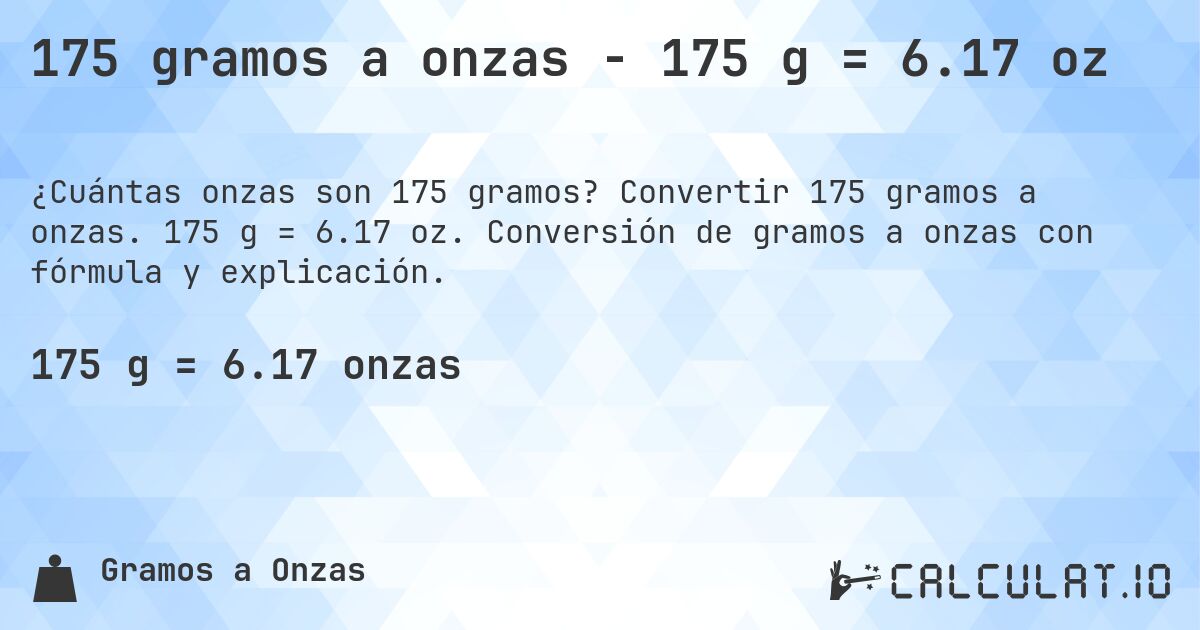 175 gramos a onzas - 175 g = 6.17 oz. Convertir 175 gramos a onzas. 175 g = 6.17 oz. Conversión de gramos a onzas con fórmula y explicación.