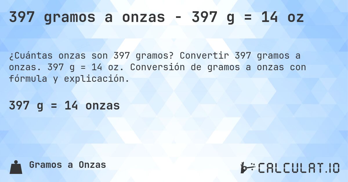 397 gramos a onzas - 397 g = 14 oz. Convertir 397 gramos a onzas. 397 g = 14 oz. Conversión de gramos a onzas con fórmula y explicación.