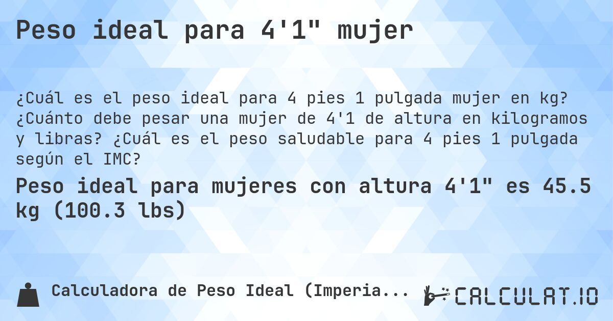 Peso ideal para 4'1 mujer. ¿Cuánto debe pesar una mujer de 4'1 de altura en kilogramos y libras? ¿Cuál es el peso saludable para 4 pies 1 pulgada según el IMC?