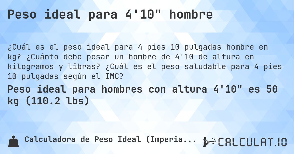 Peso ideal para 4'10 hombre. ¿Cuánto debe pesar un hombre de 4'10 de altura en kilogramos y libras? ¿Cuál es el peso saludable para 4 pies 10 pulgadas según el IMC?