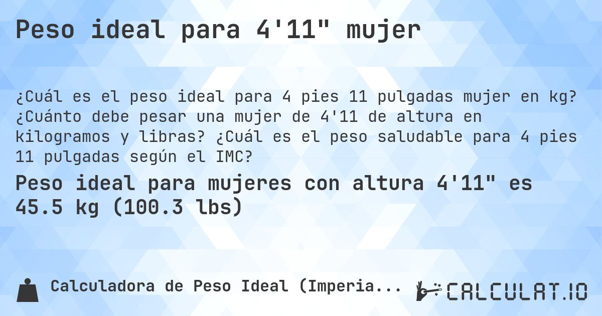 Peso ideal para 4'11 mujer. ¿Cuánto debe pesar una mujer de 4'11 de altura en kilogramos y libras? ¿Cuál es el peso saludable para 4 pies 11 pulgadas según el IMC?