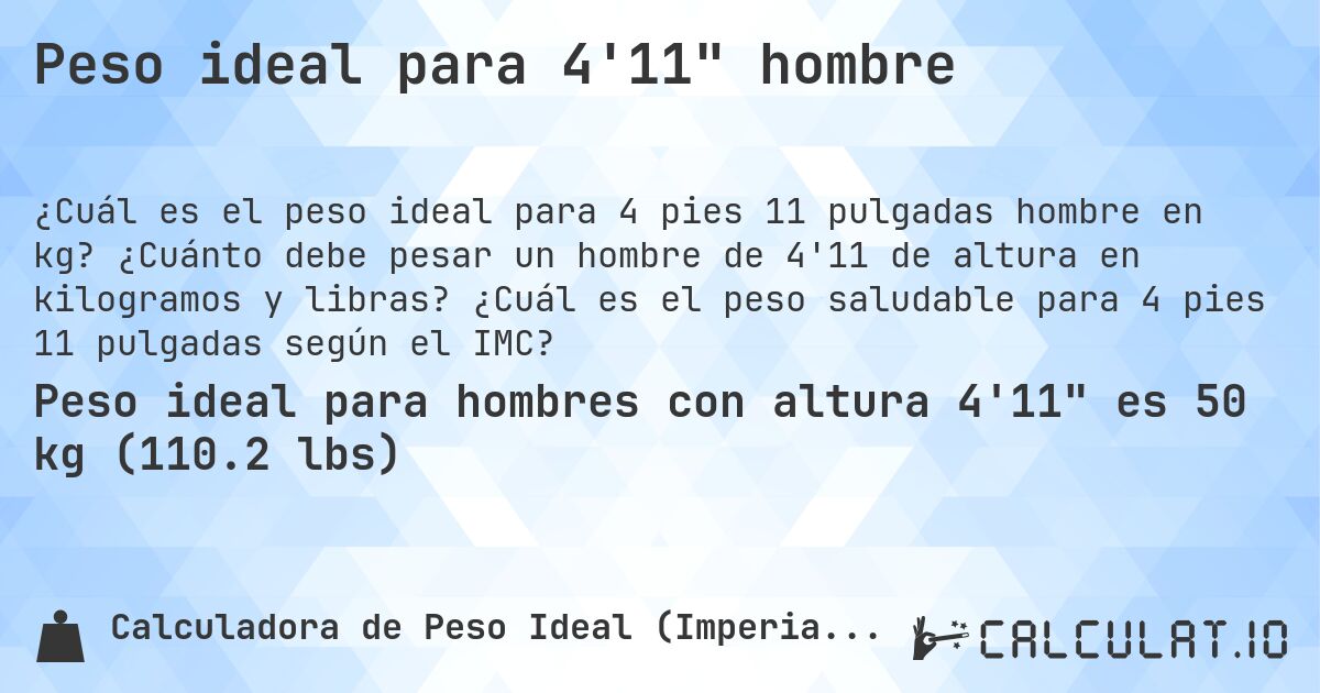 Peso ideal para 4'11 hombre. ¿Cuánto debe pesar un hombre de 4'11 de altura en kilogramos y libras? ¿Cuál es el peso saludable para 4 pies 11 pulgadas según el IMC?