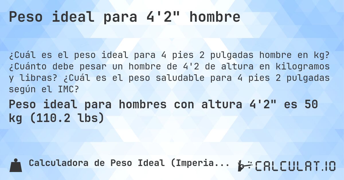 Peso ideal para 4'2 hombre. ¿Cuánto debe pesar un hombre de 4'2 de altura en kilogramos y libras? ¿Cuál es el peso saludable para 4 pies 2 pulgadas según el IMC?