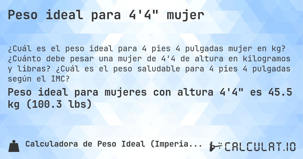 Peso ideal para 4'4 mujer. ¿Cuánto debe pesar una mujer de 4'4 de altura en kilogramos y libras? ¿Cuál es el peso saludable para 4 pies 4 pulgadas según el IMC?